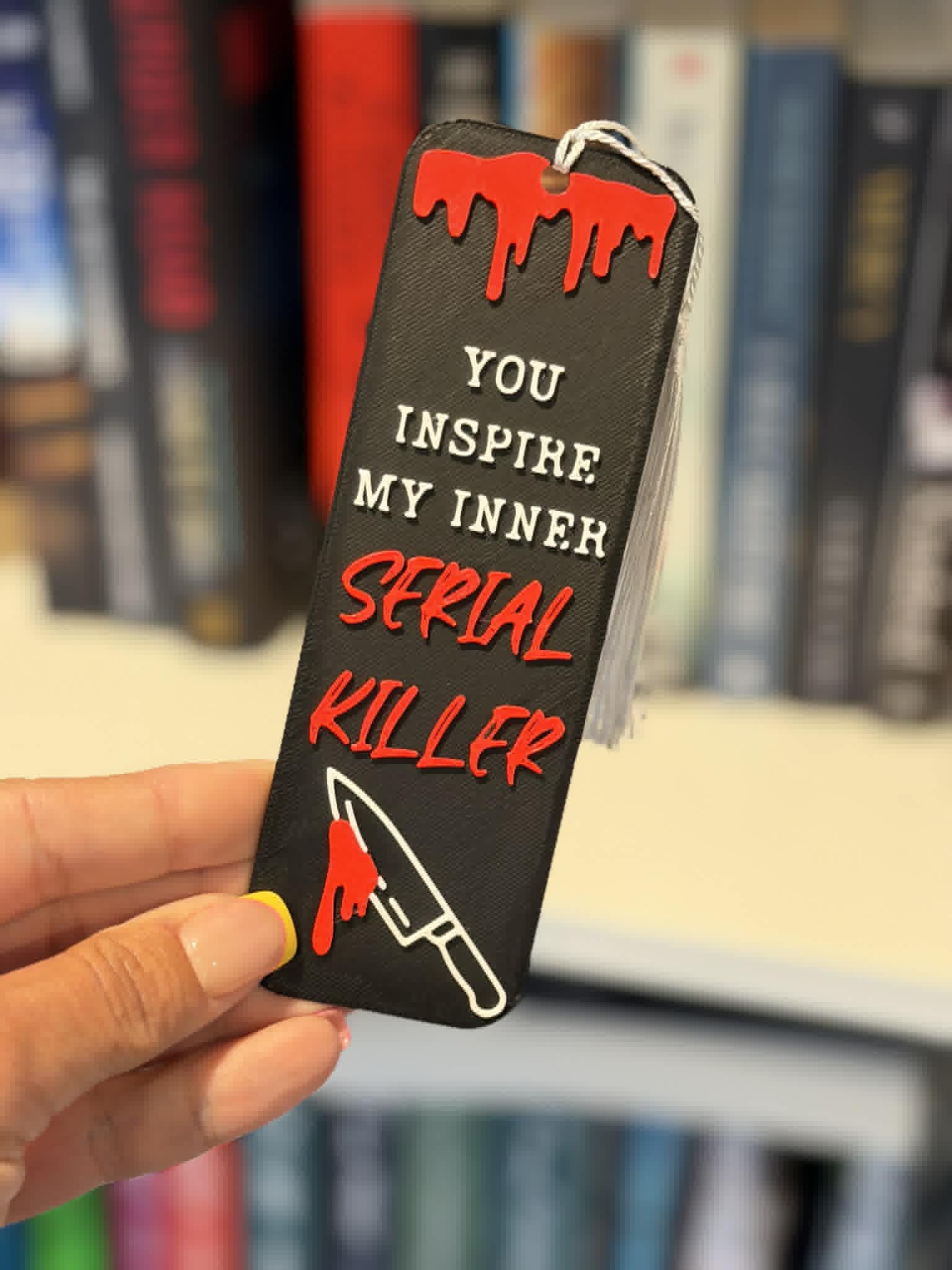 Bookmark You inspire my inner serial killer